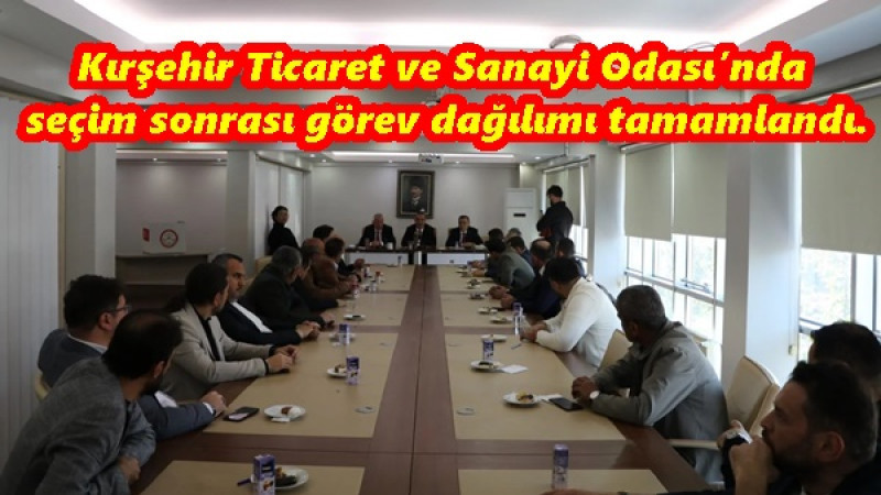 Kırşehir Ticaret ve Sanayi Odası’nda seçim sonrası görev dağılımı tamamlandı. 