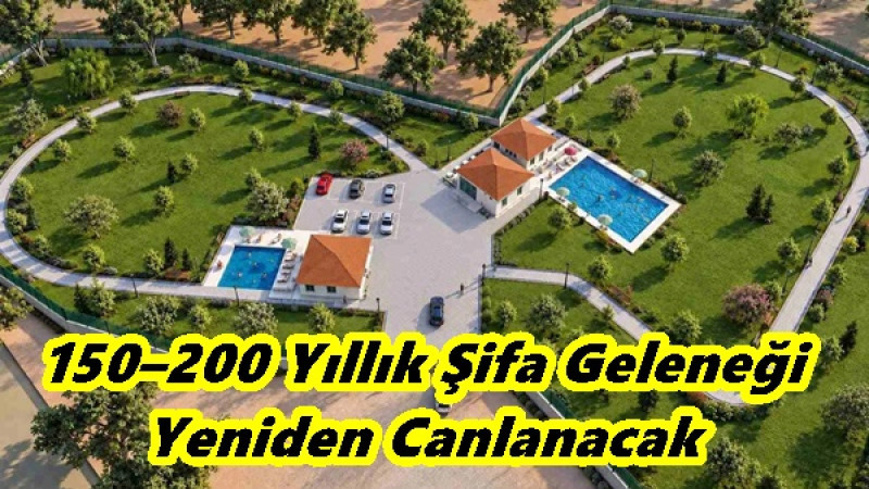 150–200 Yıllık Şifa Geleneği Yeniden Canlanacak