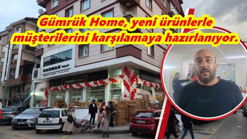 Gümrük Home, yeni ürünlerle müşterilerini karşılamaya hazırlanıyor.