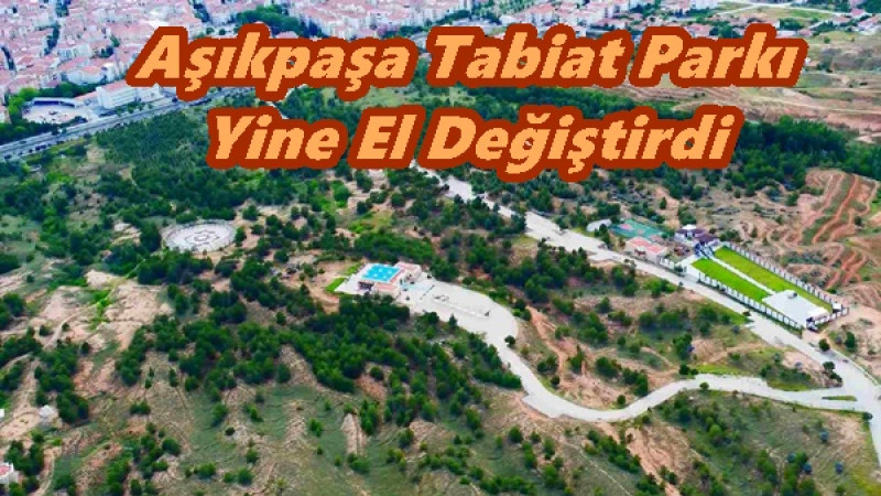 Aşıkpaşa Tabiat Parkı Yine El Değiştirdi