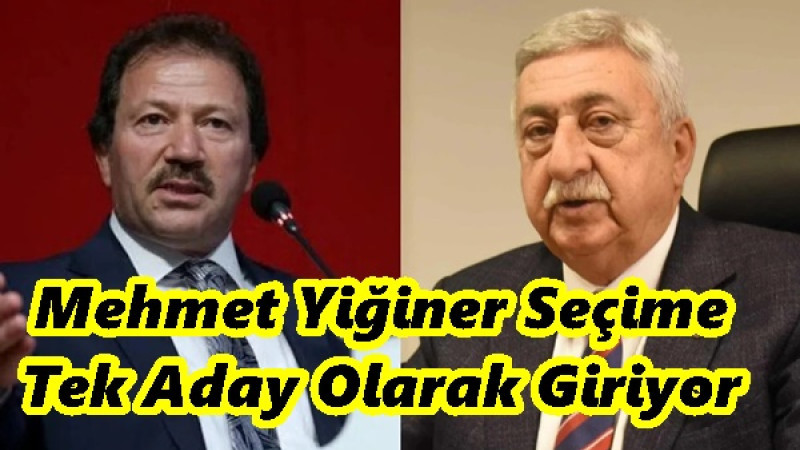 Mehmet Yiğiner Seçime Tek Aday Olarak Giriyor