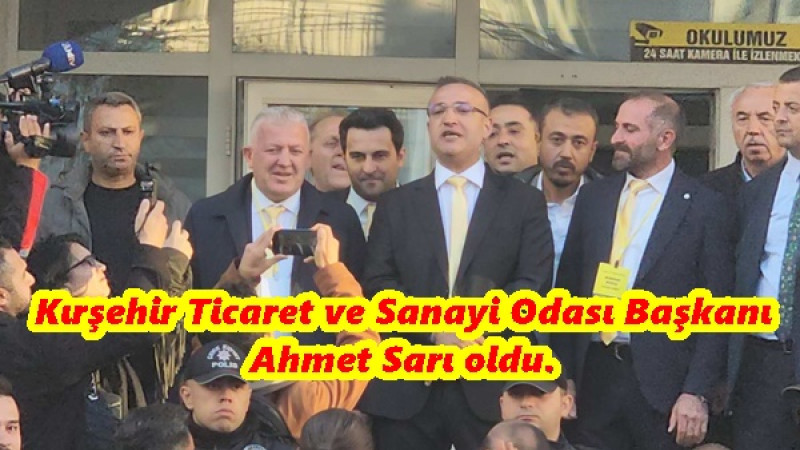Kırşehir Ticaret ve Sanayi Odası Başkanı Ahmet Sarı oldu.