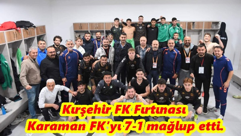Kırşehir FK Fırtınası Karaman FK’yı 7-1 mağlup etti. 