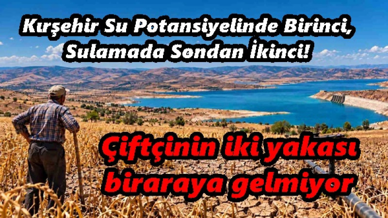 Kırşehir Su Potansiyelinde Birinci, Sulamada Sondan İkinci!